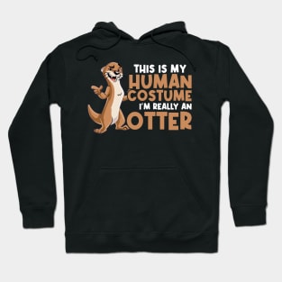 This Is My Human Costume - I'm Really An Otter Hoodie